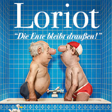 Loriot - Die Ente bleibt draußen! 30.04.2027 Eurogress Aachen